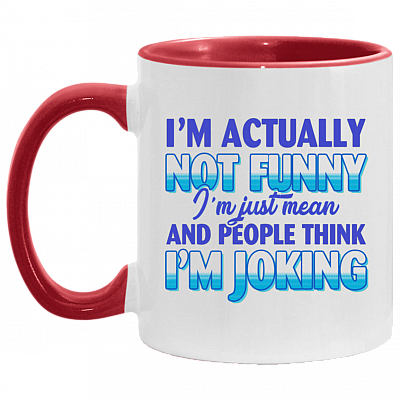 I'm Actually Not Funny I'm Just Mean And People Think I'm Joking Funny Sarcasm Accent Mug, White/Red, 11 oz. Accent Mug