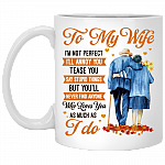 To My Wife I'm Not Perfect I'll Annoy You Tease You Say Stupid Things Ceramic Coffee Mug - Beer Stein, White, 11 oz. White Mug