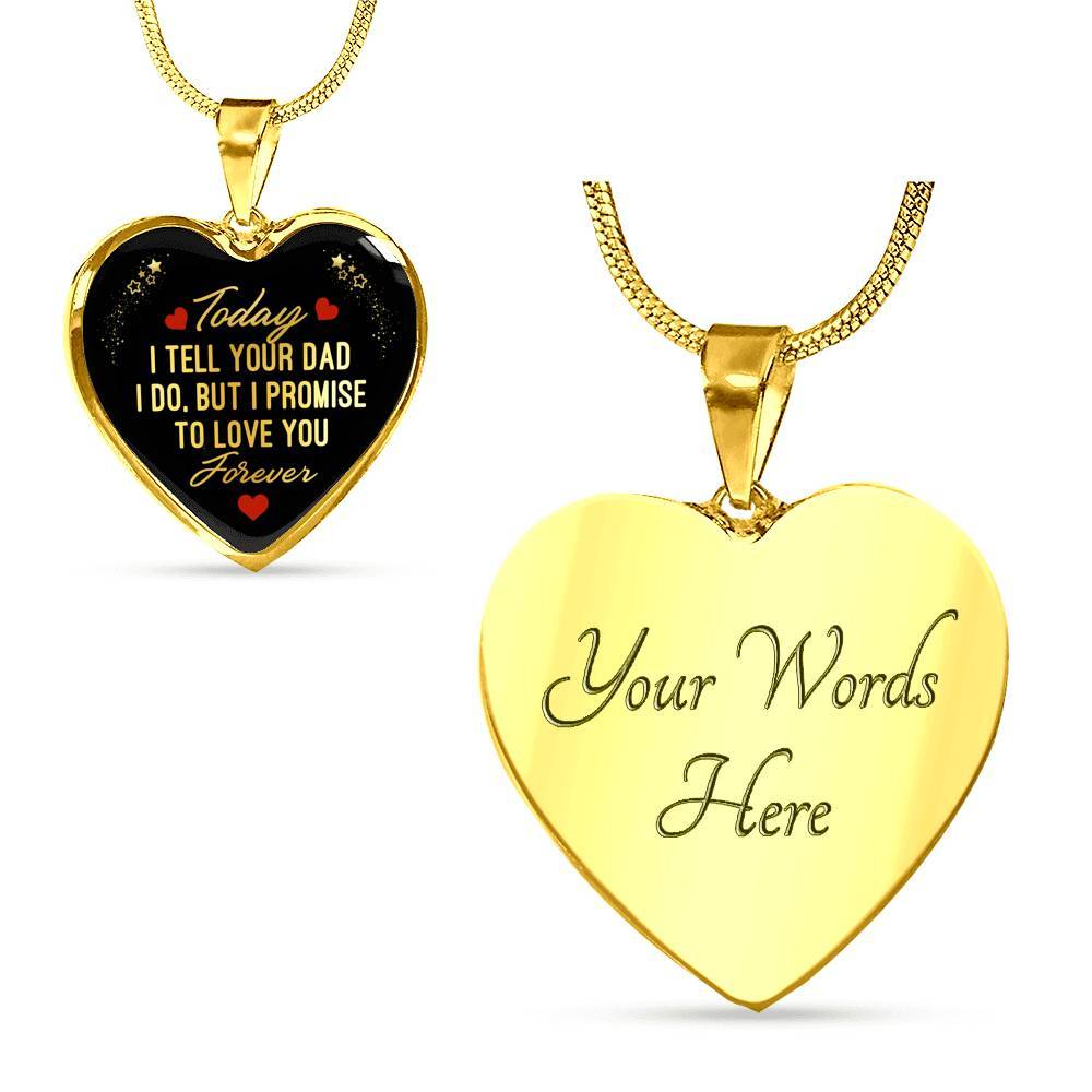 Today I Tell Your Dad I Do But I Promise To Love You Forever Heart Pendant Necklace - Bonus Daughter Gifts - Heart Luxury Necklace (Gold Plated) Today I Tell Your Dad I Do But I Promise To Love You Forever Heart Pendant Necklace - Bonus Daughter Gifts - Heart Luxury Necklace (Gold Plated)
