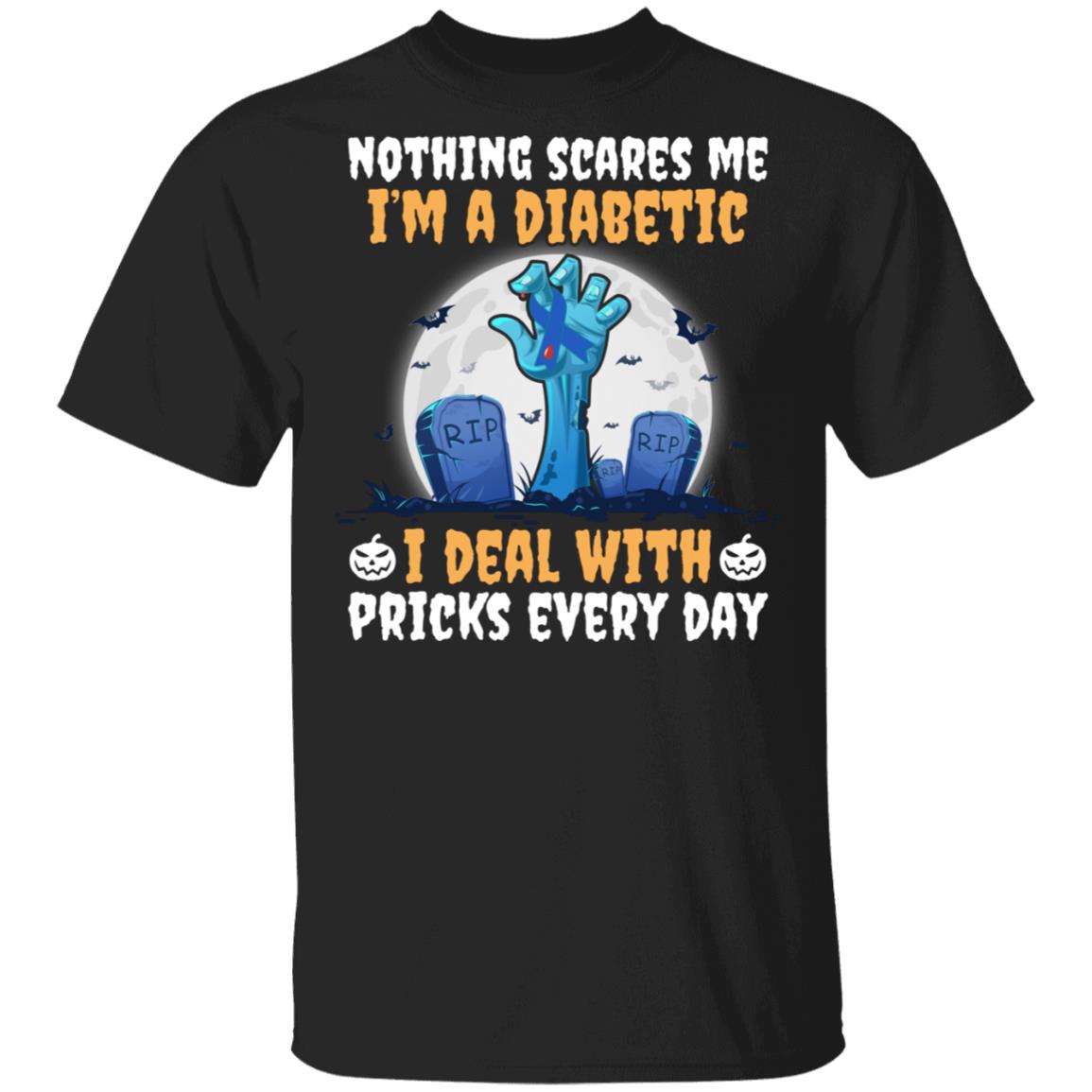 Nothing Scares Me I'm A Diabetic I Deal With Pricks Every Day T-Shirt - Diabetic Awareness Halloween Shirt, Black, Unisex T-Shirt