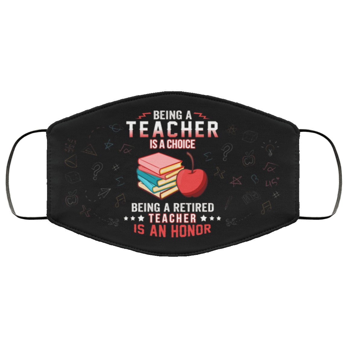 Being A Teacher Is A Choice Being A Retired Teacher Is An Honor Washable Reusable Custom - Printed Cloth Face Mask Cover, Black, Cloth Face Cover – Medium/Large