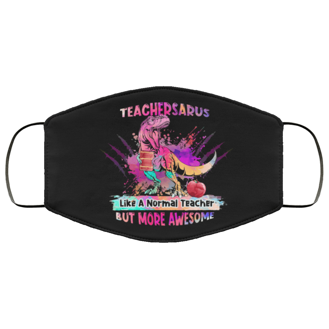 Teachersaurus Like A Normal Teacher But More Awesome Washable Reusable Custom - Printed Cloth Face Mask Cover, Black, Cloth Face Cover – Medium/Large