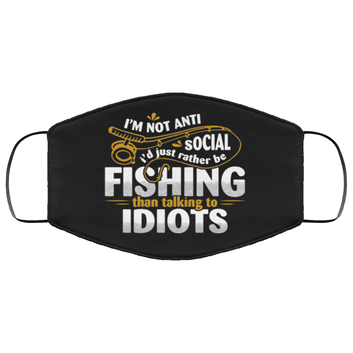 I'm Not Anti Social I'd Just Rather Be Fishing Washable Reusable Custom - Printed Cloth Face Mask Cover, Black, Cloth Face Cover – Medium/Large