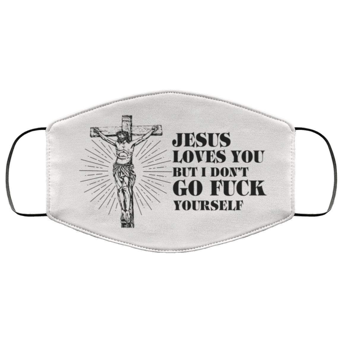 Jesus Loves You But I Don't Go Fuck Yourself Washable Reusable Custom - Printed Cloth Face Mask Cover, White, Cloth Face Cover – Medium/Large