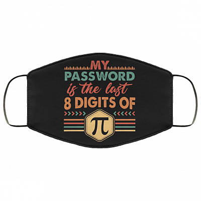 My Password Is The Last 8 Digits Of Pi Washable Reusable Custom - Printed Cloth Face Mask Cover - Pi Day Gifts, Black, Cloth Face Cover – Medium/Large