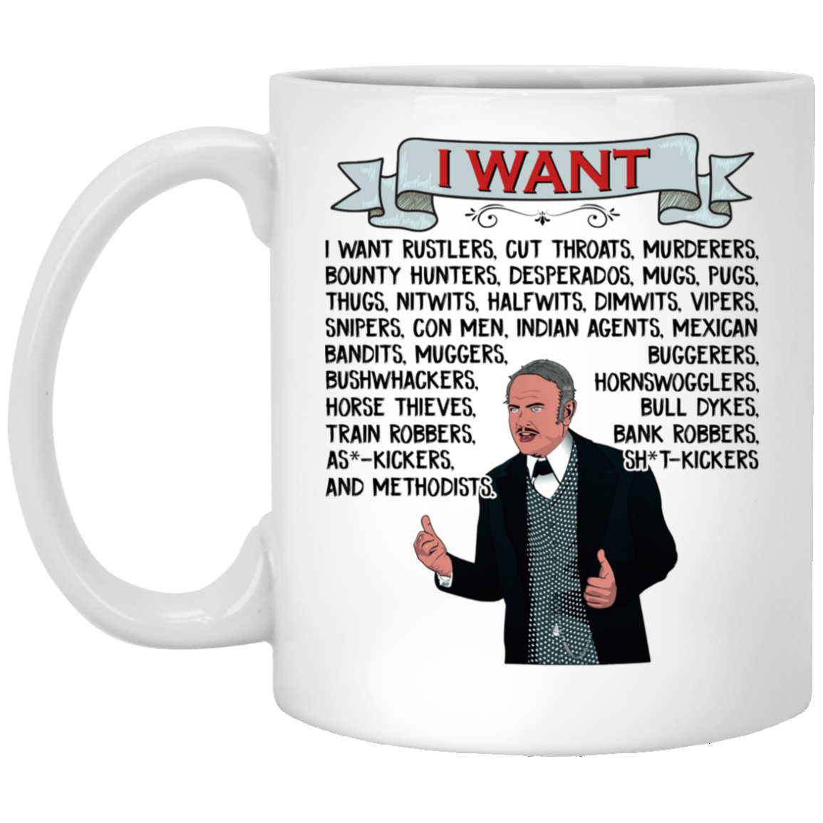 I Want Rustlers Cut Throats Murderers Hedley Lamarr Blazing Saddles Coffee Mug - Beer Stein - Water Bottle, White, 11 oz. White Mug I Want Rustlers Cut Throats Murderers Hedley Lamarr Blazing Saddles Coffee Mug - Beer Stein - Water Bottle, White, 11 oz. White Mug