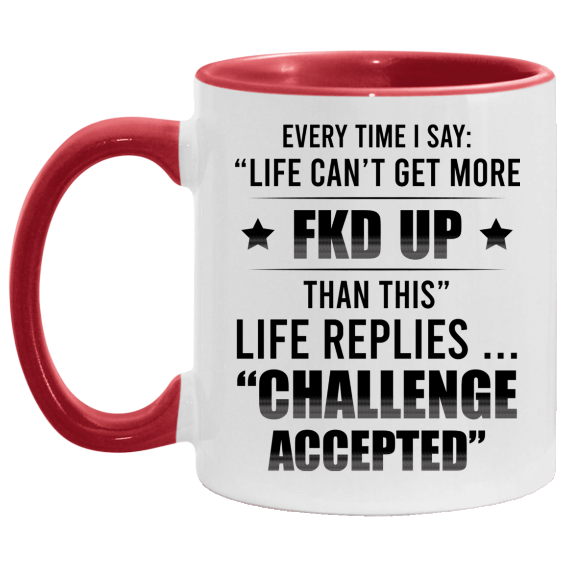 Every Time I Say Life Can't Get More Fkd Up Funny Accent Mug - Ceramic Coffee Mug, White/Red, 11 oz. Accent Mug