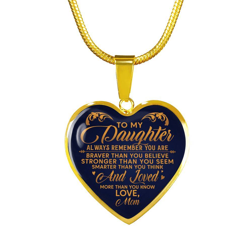 To My Daughter Always Remember You Are Braver Than You Believe Love Mom Heart Pendant Necklace - Heart Luxury Necklace (Gold Plated)