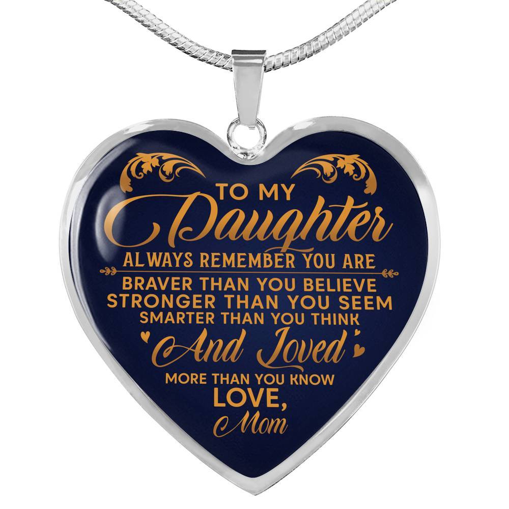 To My Daughter Always Remember You Are Braver Than You Believe Love Mom Heart Pendant Necklace - Heart Luxury Necklace (Silver)