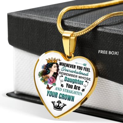 Whenever You Feel Overwhelmed Remember Whose Daughter You Are And Straighten Your Crown Heart Pendant Necklace - Heart Luxury Necklace (Gold Plated)