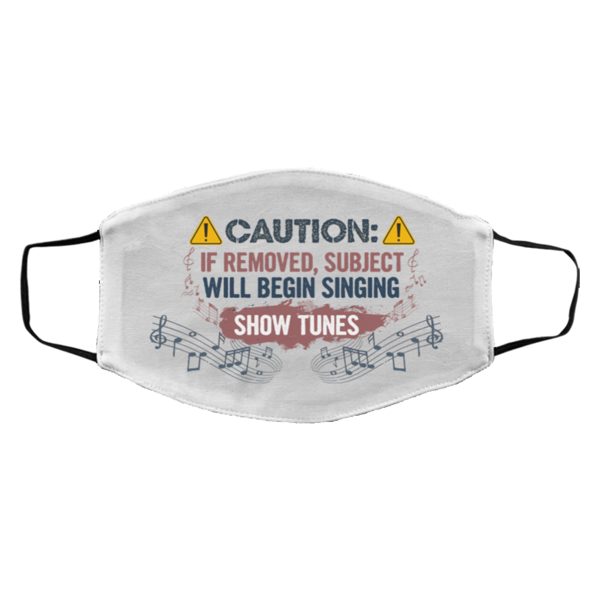 Caution If Removed Subject Will Begin Singing Show Tunes Washable Reusable Custom - Printed Cloth Face Mask Cover, White, Cloth Face Cover – Medium/Large