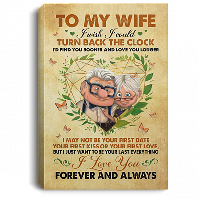 To My Wife I Wish I Could Turn Back The Clock Want To Be Your Last Everything Framed Canvas - Unframed Poster, White, 0.75'' Framed Canvas