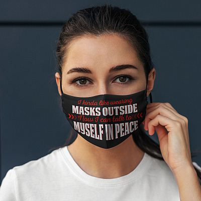 Alternative view of I Kinda Like Wearing Masks Outside Now I Can Talk To Myself In Peace Washable Reusable Printed Cloth Face Mask