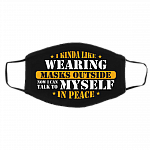 I Kinda Like Wearing Masks Outside Now I Can Talk To Myself In Peace Washable Reusable Printed Cloth Face Mask Cover, Black, Cloth Face Cover – Medium/Large