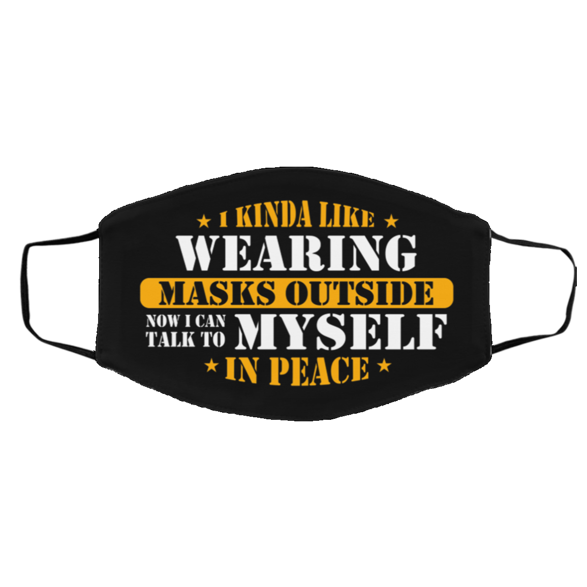 I Kinda Like Wearing Masks Outside Now I Can Talk To Myself In Peace Washable Reusable Printed Cloth Face Mask Cover, Black, Cloth Face Cover – Medium/Large