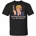 Trumpinator I'll Be Back T-Shirt - Trump Shirt, Black, Unisex T-Shirt