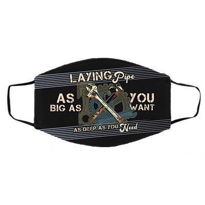 Laying Pipe As BIg Ass You Want As Deep As You Need Washable Reusable Custom – Funny Plumber Printed Cloth Face Mask Cover, Black, Cloth Face Cover – Medium/Large