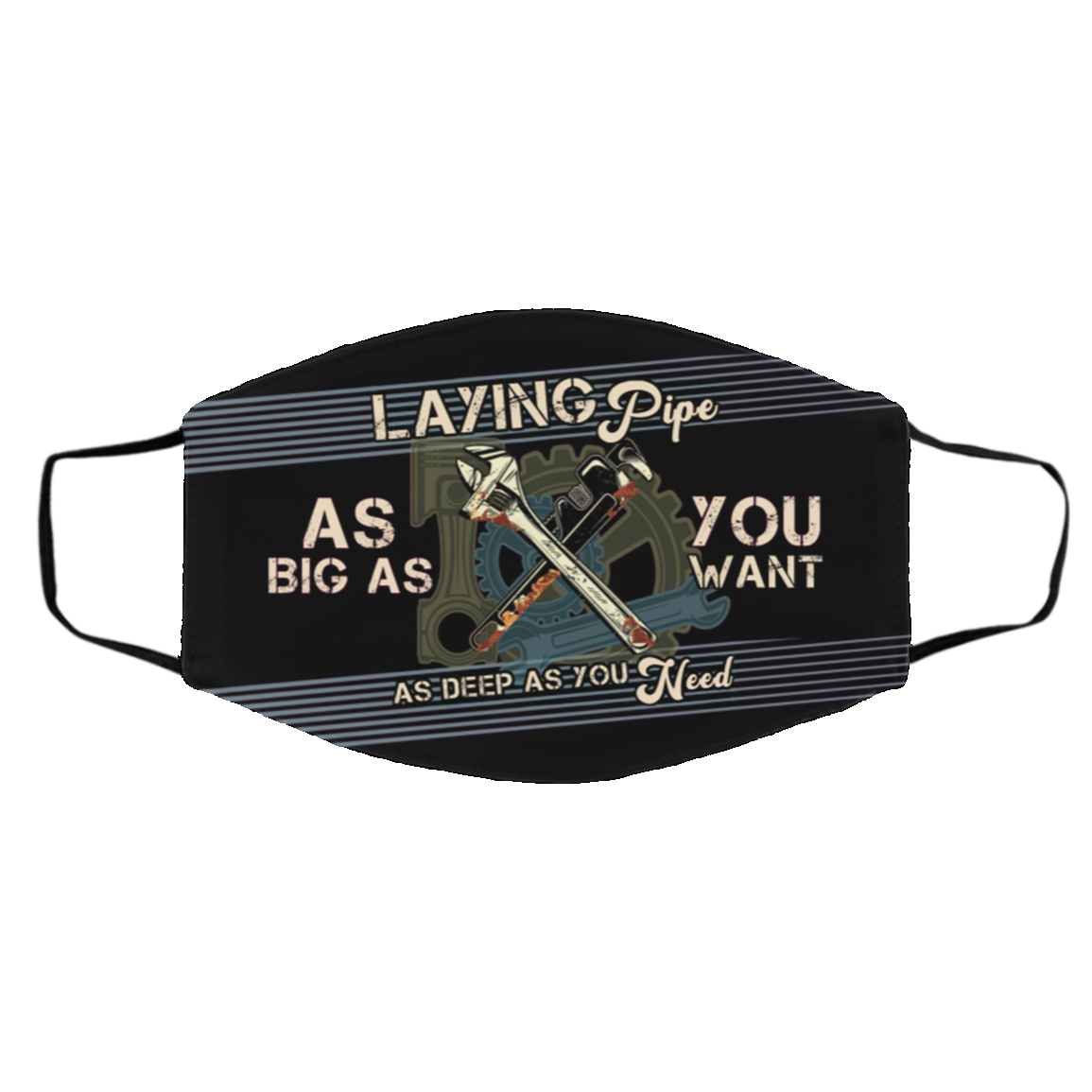 Laying Pipe As BIg Ass You Want As Deep As You Need Washable Reusable Custom – Funny Plumber Printed Cloth Face Mask Cover, Black, Cloth Face Cover – Medium/Large