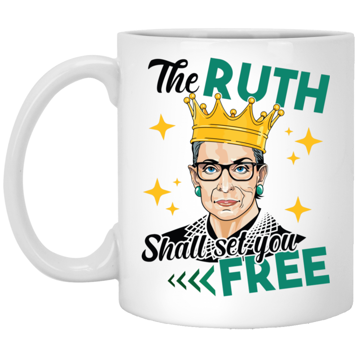The Ruth Shall Set You Free RBG Feminist Ceramic Coffee Mug - Water Bottle, White, 11 oz. White Mug