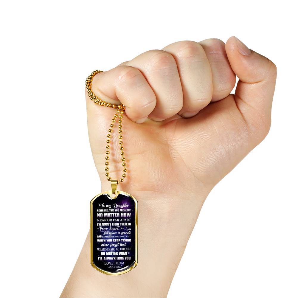 To My Daughter Never Feel That You're Alone I'm Always Right There In Your Heart Dogtag Pendant Necklace - Dog Tag (Gold Plated)