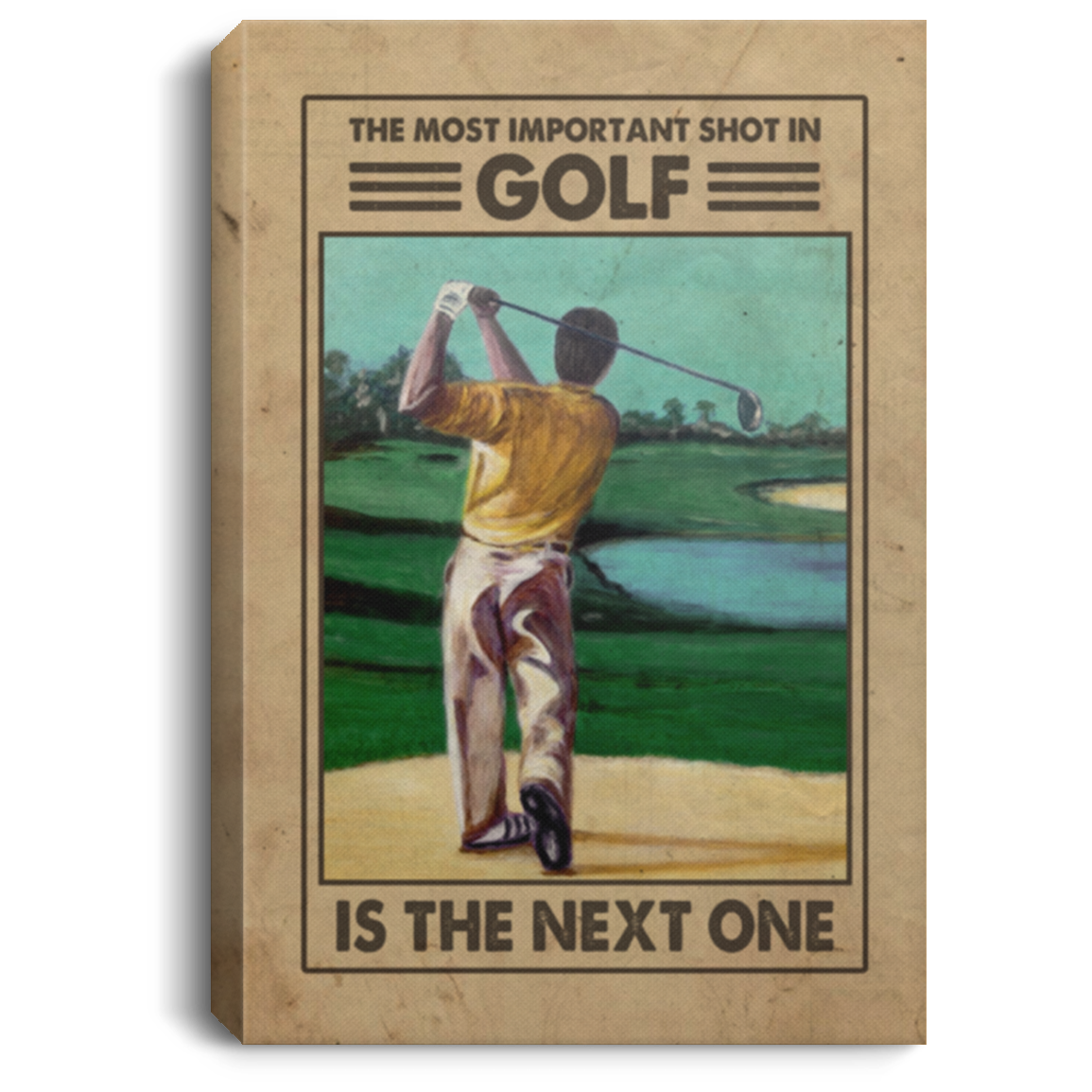 The Most Important Shot In Golf Is The Next One Golf Lover Framed Canvas Prints - Unframed Poster, White, 0.75'' Framed Canvas