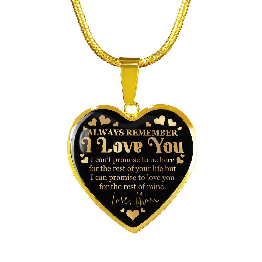 Always Remember I Love You I Can't Promise To Be Here For The Rest Of Your Life Luxury Heart Pendant Necklace - Heart Luxury Necklace (Gold Plated)