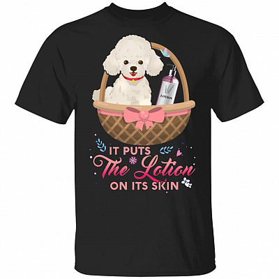 It Puts The Lotion On Its Skin T-Shirt - Funny White Poodle T Shirt, Black, Unisex T-Shirt