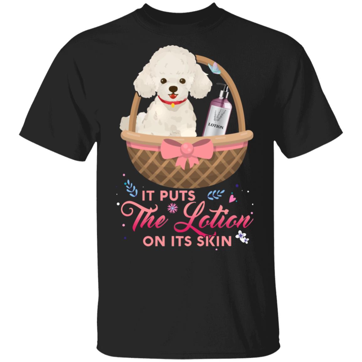 It Puts The Lotion On Its Skin T-Shirt - Funny White Poodle T Shirt, Black, Unisex T-Shirt