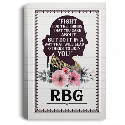 Notorious RBG Fight For The Things You Care About Ruth Bader Ginsburg Framed Canvas Prints - Unframed Poster, White, 0.75'' Framed Canvas