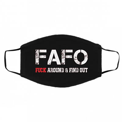 Fafo Fuck Around And Find Out Funny Washable Reusable Custom Printed Cloth Face Mask Cover, Black, Cloth Face Cover – Medium/Large