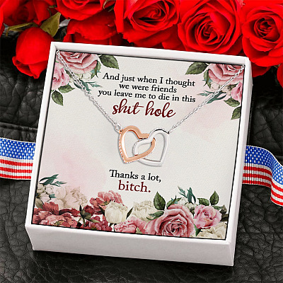 I Thought We Were Friend You Leave Me To Die In This Shit Hole Interlocking Hearts Pendant Necklace