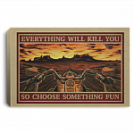 Motorcycle Road Trip Everything Will Kill You So Choose Something Fun Framed Canvas Prints - Unframed Poster, White, 0.75'' Framed Canvas