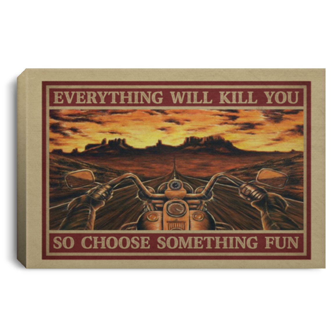 Motorcycle Road Trip Everything Will Kill You So Choose Something Fun Framed Canvas Prints - Unframed Poster, White, 0.75'' Framed Canvas