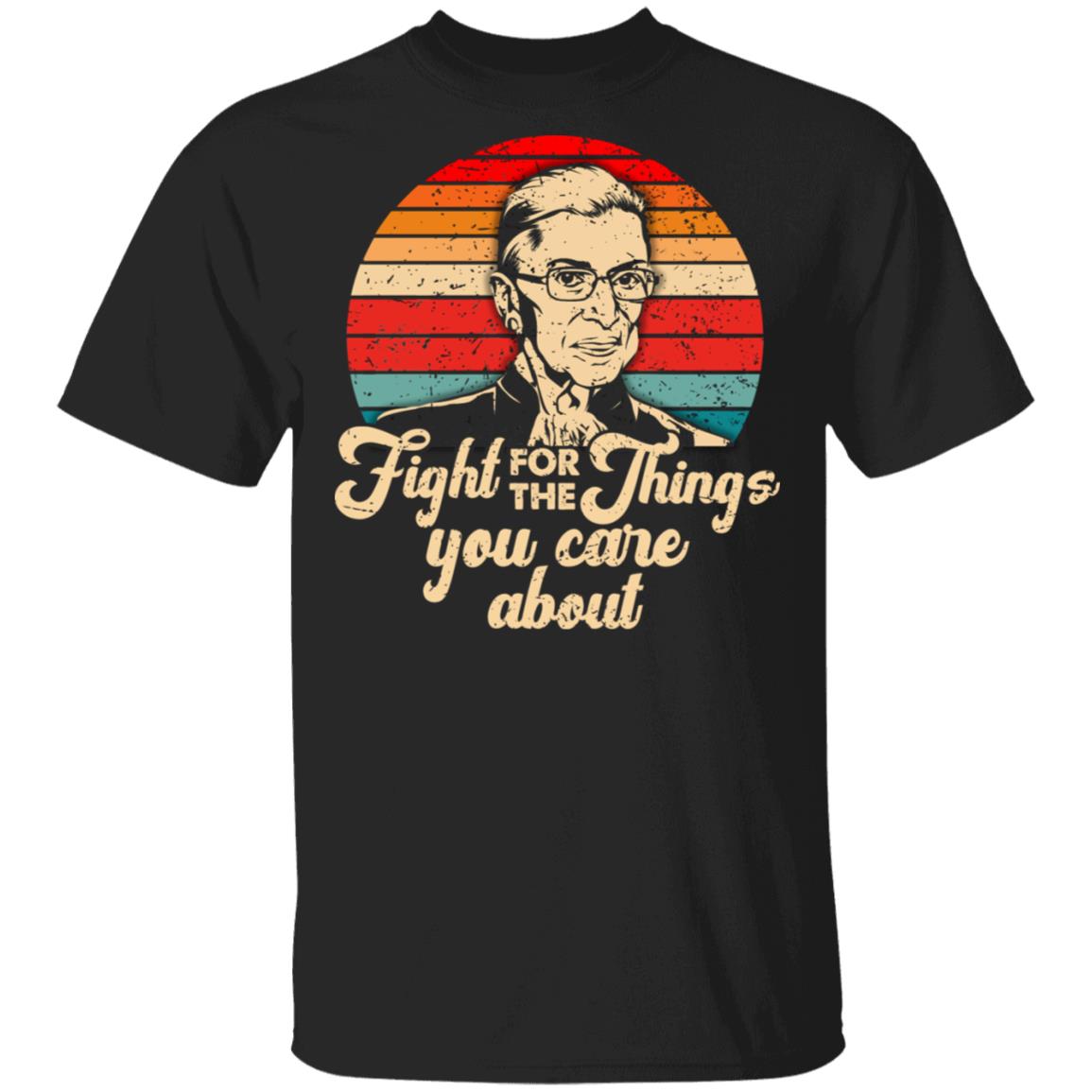 Fight For The Thing You Care About Retro T-Shirt - Notorious RBG Shirt - Ruth Bader Ginsburg Shirt, Black, Unisex T-Shirt