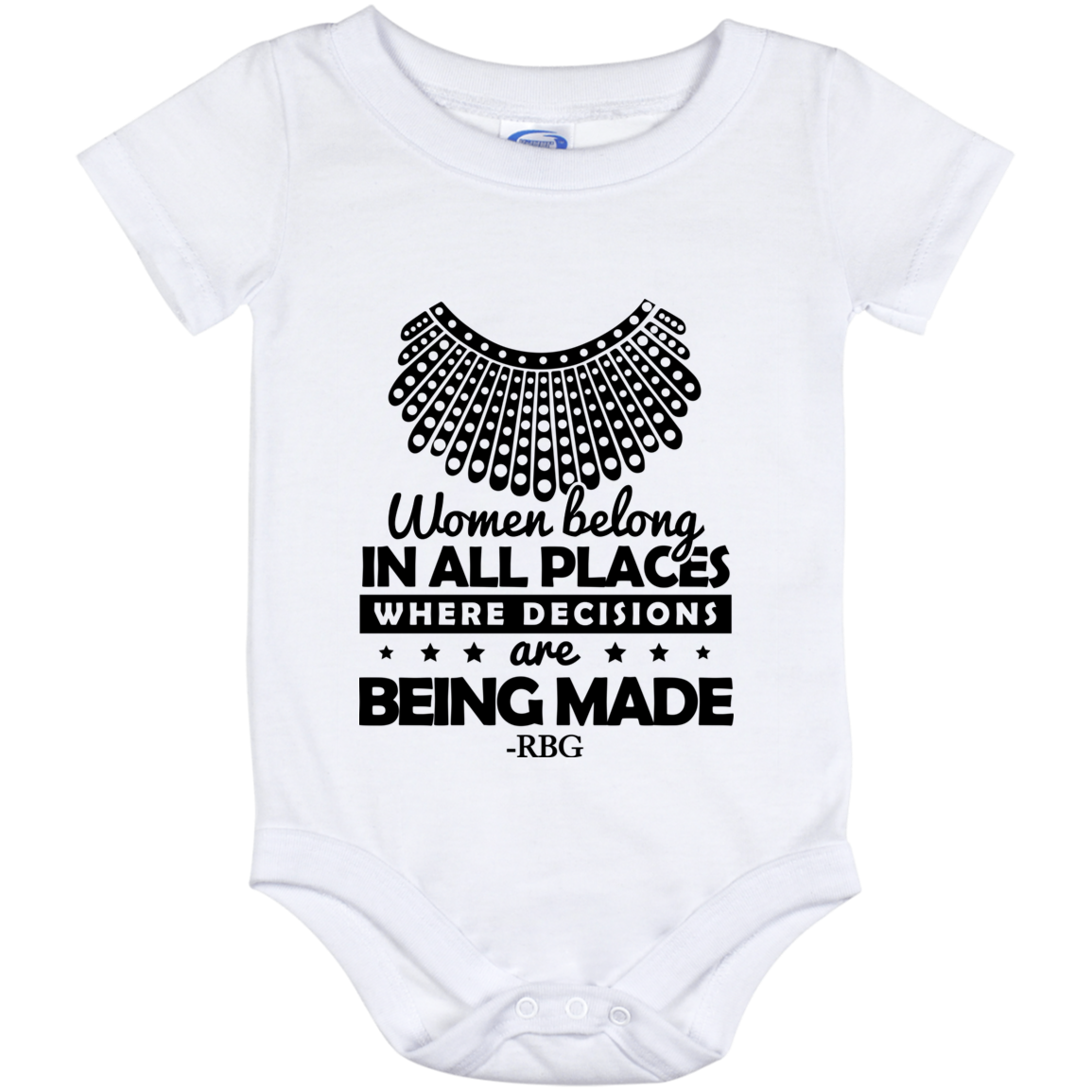 Women Belong in All Places Where Decisions Are Being Made RBG Baby Onesie - Toddler Infant Bodysuit, White, Baby Onesie - 12 Month