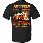 I Ain't Perfect But I Can Still Drive A Fire Truck For An Old Man That's Close Enough Print On Back T-Shirt, Black, Unisex T-Shirt I Ain't Perfect But I Can Still Drive A Fire Truck For An Old Man That's Close Enough Print On Back T-Shirt, Black, Unisex T-Shirt