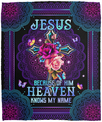 Jesus Because Of Him Heaven Knows My Name Fleece Blanket - Mink Sherpa Blanket - Woven Blanket, White, Cozy Plush Fleece Blanket - 50x60