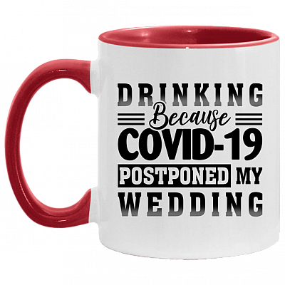 Drinking Because Covid-19 Postponed My Wedding Accent Coffee Mug - Funny Quarantined Wedding Gift, White/Red, 11 oz. Accent Mug