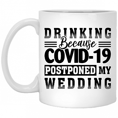 Drinking Because Covid-19 Postponed My Wedding Ceramic Coffee Mug - Beer Stein - Funny Quarantined Wedding Gift, White, 11 oz. White Mug
