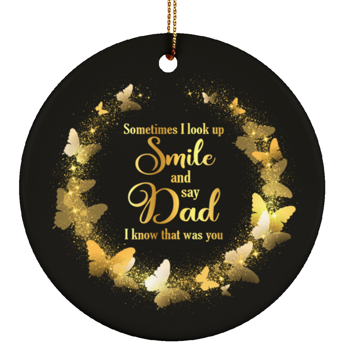 Butterfly Sometimes I Look Up Smile And Say Dad I Know That Was You Circle Ceramic Christmas Ornament Keepsake, White, Circle Ornament