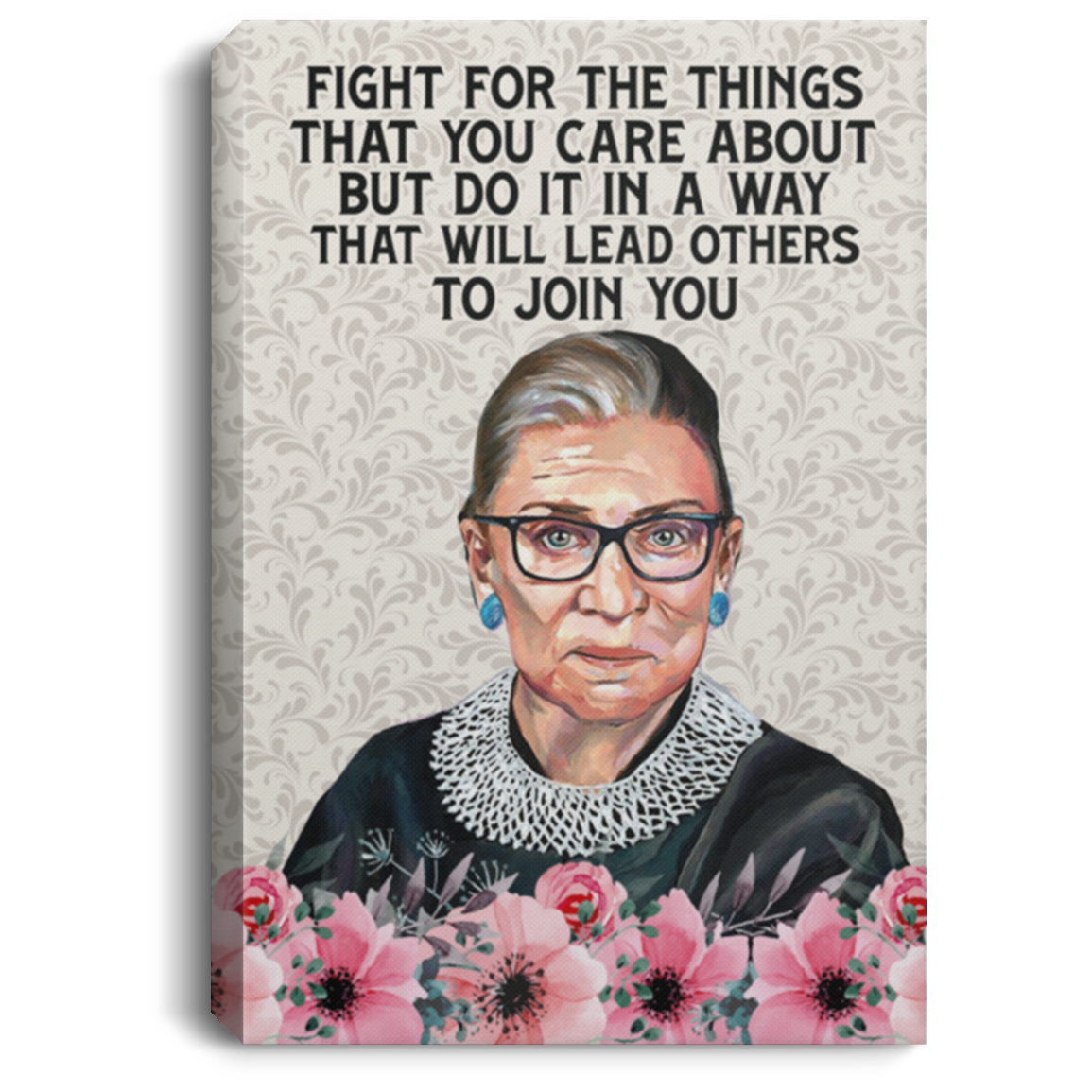 Fight The Things That You Care About That Will Lead Others To Join You Notorious RBG Framed Canvas - Unframed Poster, White, 0.75'' Framed Canvas