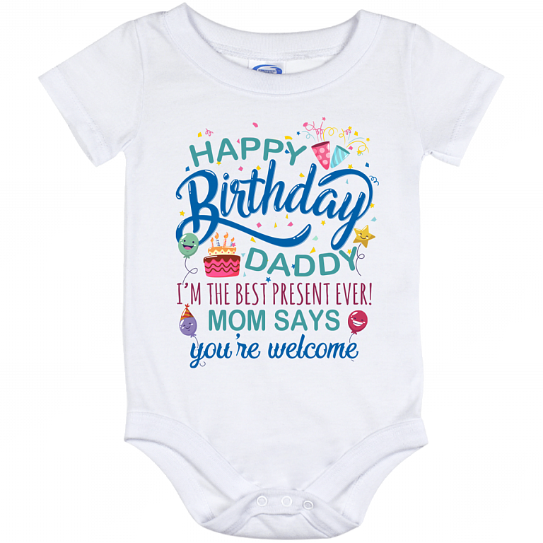 happy birthday daddy dress Dad Onesie | Happy Birthday Baby I'm The Best Present Ever 100% combed ringspun cotton