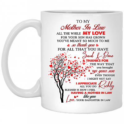 To My Mother In Law All The While My Love for Your Son Has Grown You've Meant So Much To Me Ceramic Coffee Mug, White, 11 oz. White Mug