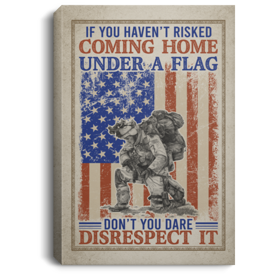 If You Haven't Risked Coming Home Under A Flag US Army Military Veteran Framed Canvas Prints - Unframed Poster, White, 0.75'' Framed Canvas
