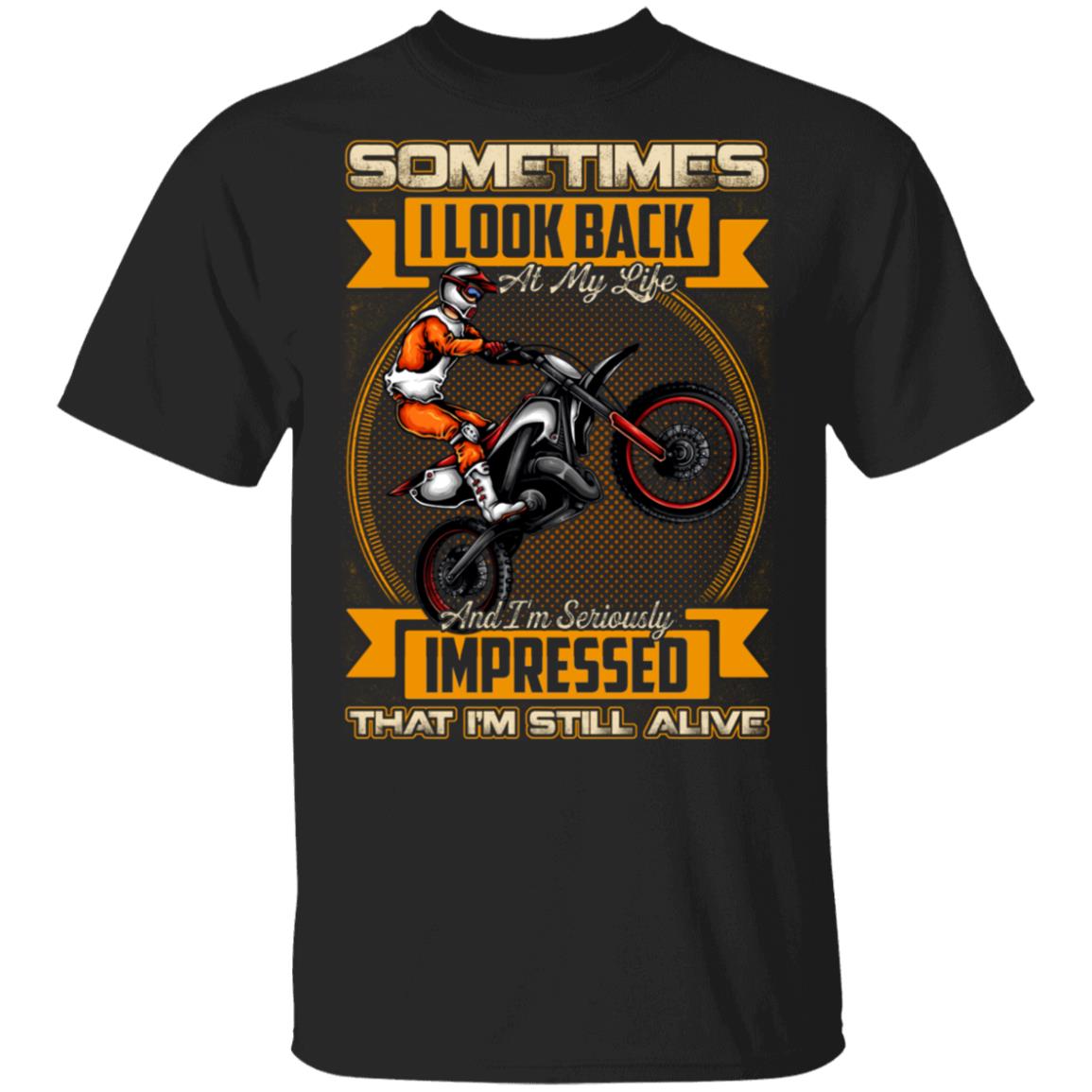 Sometimes I Look Back At My Life I'm Still Alive T-Shirt - Funny MotoCross Shirt, Black, Unisex T-Shirt Sometimes I Look Back At My Life I'm Still Alive T-Shirt - Funny MotoCross Shirt, Black, Unisex T-Shirt