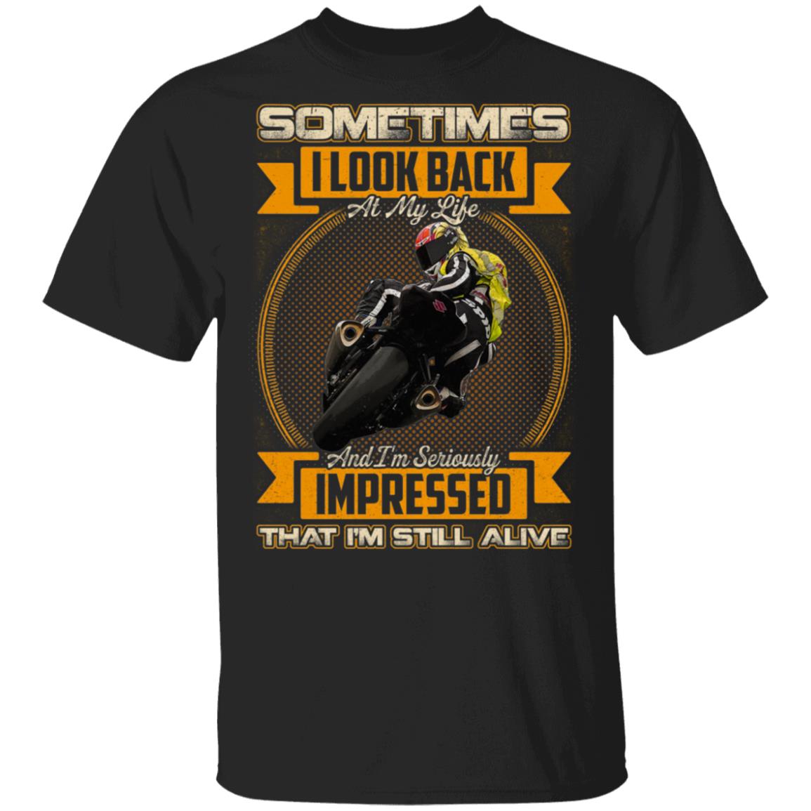 Sometimes I Look Back At My Life I'm Still Alive T-Shirt - Funny Motor Shirt, Black, Unisex T-Shirt