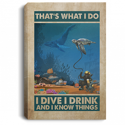 That's What I Do I Dive I Drink And I Know Things Funny Scuba Diving Framed Canvas Prints - Unframed Poster, White, 0.75'' Framed Canvas
