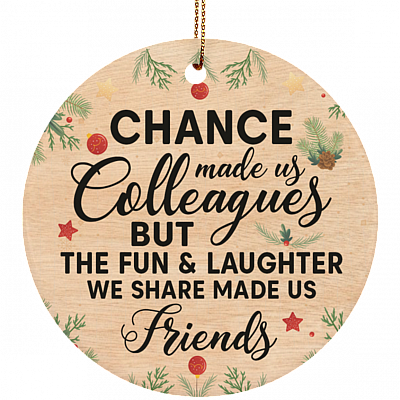 Chance Made Us Colleagues But Fun Laughter Made Us Friends Christmas - Flat Circle Porcelain Ceramic Ornament, White, Circle Ornament