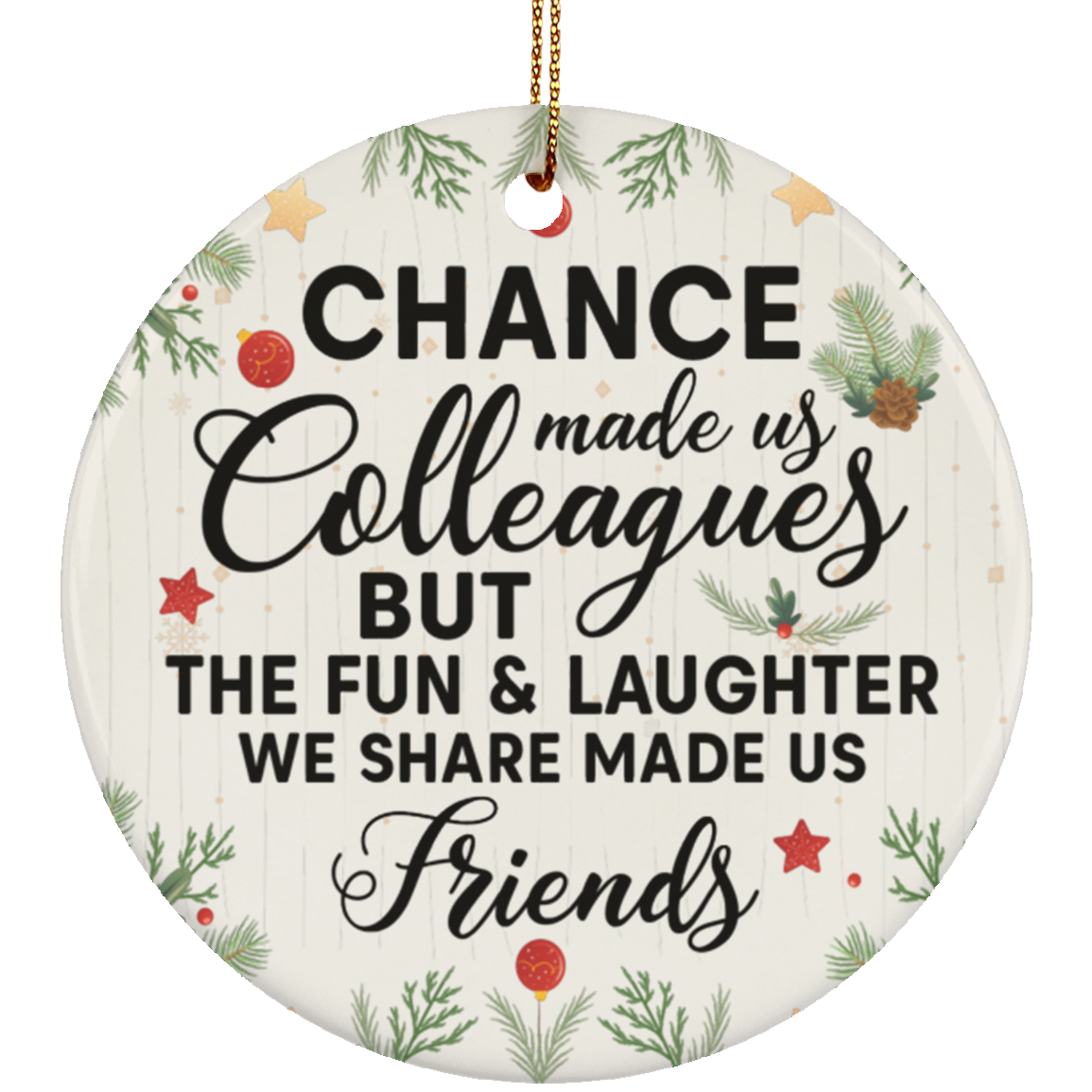 Chance Made Us Colleague But Fun Laughter Made Us Friend Christmas - Flat Circle Porcelain Ceramic Ornament, White, Circle Ornament