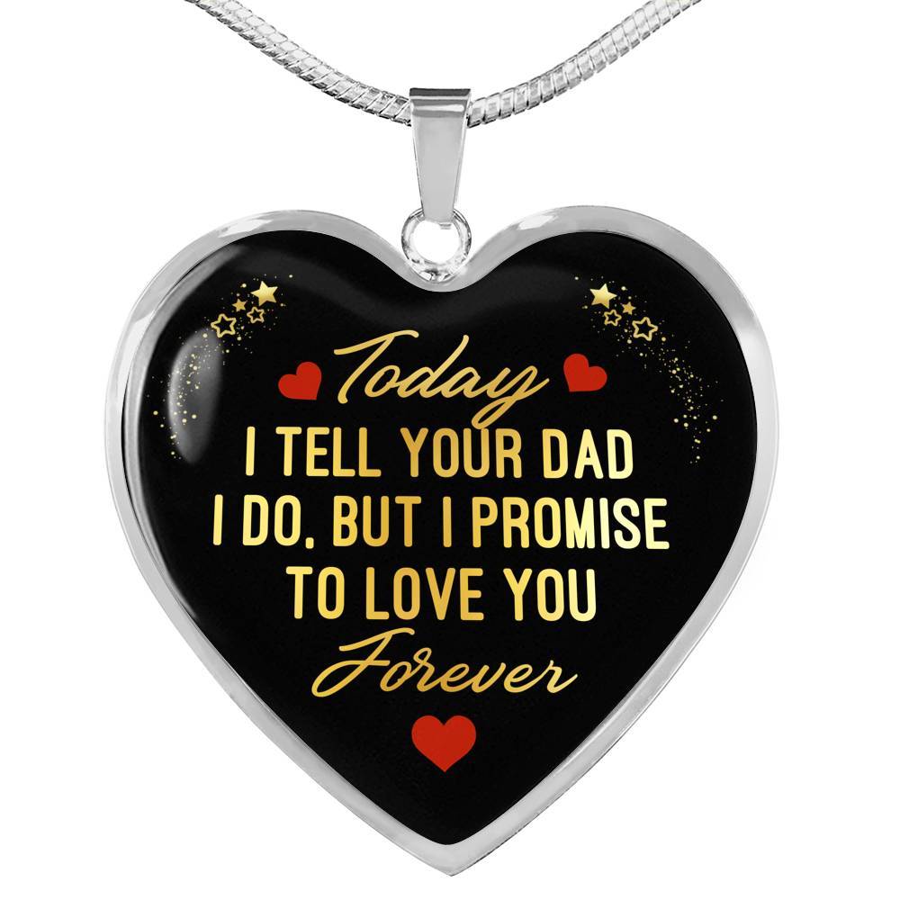 Today I Tell Your Dad I Do But I Promise To Love You Forever Heart Pendant Necklace - Bonus Daughter Gifts - Heart Luxury Necklace (Silver) Today I Tell Your Dad I Do But I Promise To Love You Forever Heart Pendant Necklace - Bonus Daughter Gifts - Heart Luxury Necklace (Silver)